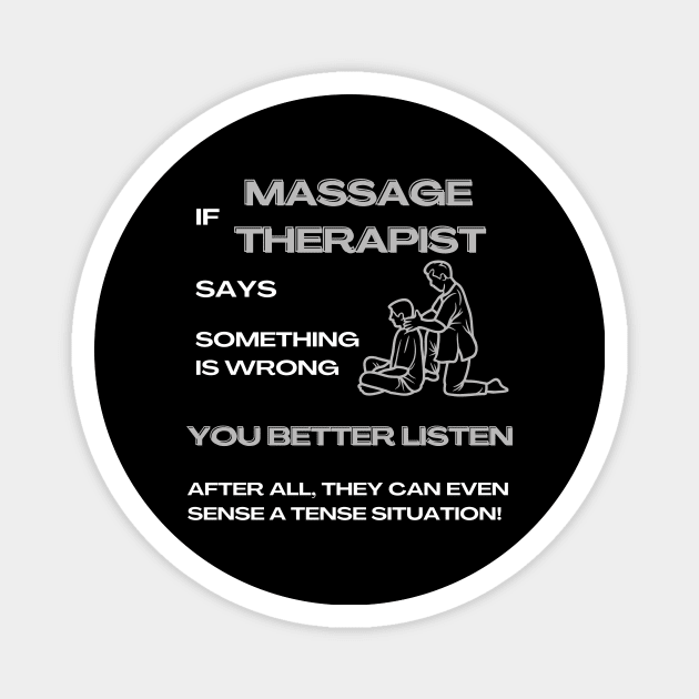 If a Massage Therapist Says Something Is Wrong, You Better Listen Massage Therapist Gifts Magnet by Positive Designer